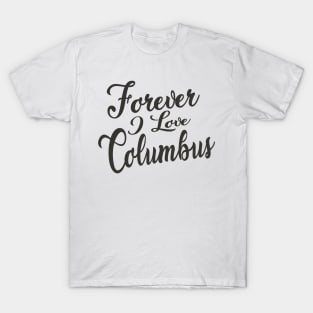 Forever i love Columbus T-Shirt